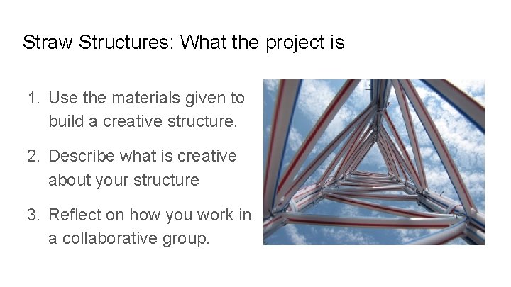 Straw Structures: What the project is 1. Use the materials given to build a