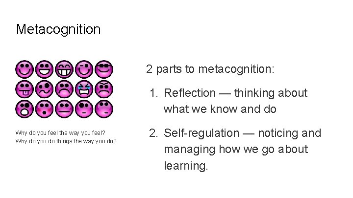 Metacognition 2 parts to metacognition: 1. Reflection — thinking about what we know and