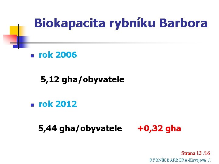 Biokapacita rybníku Barbora n rok 2006 5, 12 gha/obyvatele n rok 2012 5, 44