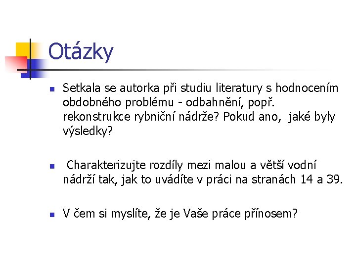 Otázky n n n Setkala se autorka při studiu literatury s hodnocením obdobného problému