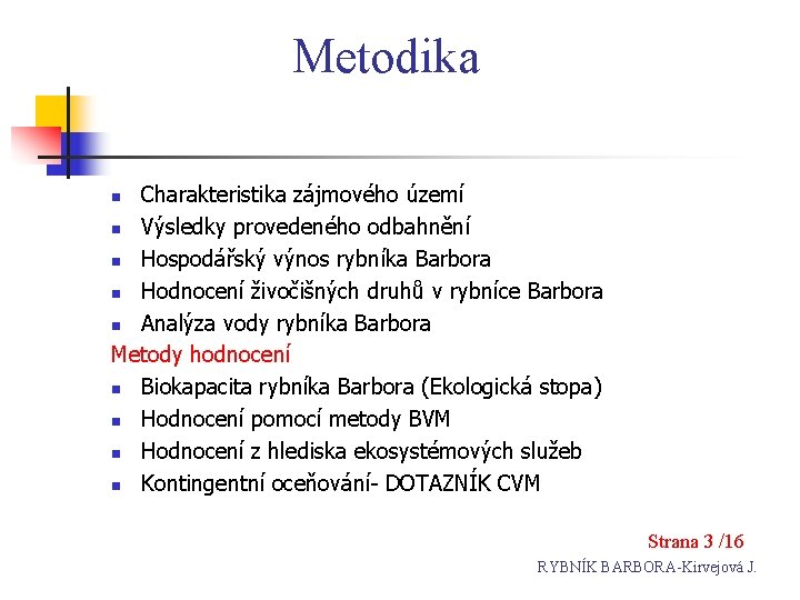 Metodika Charakteristika zájmového území n Výsledky provedeného odbahnění n Hospodářský výnos rybníka Barbora n