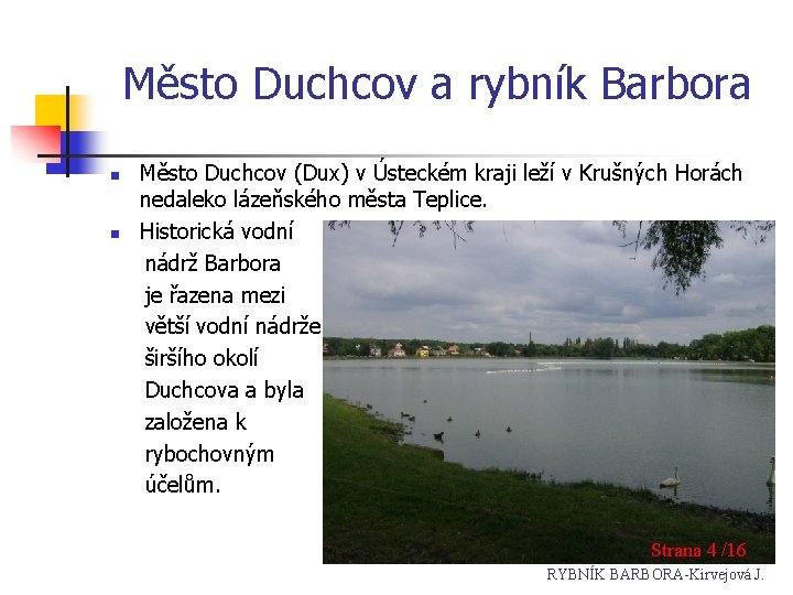 Město Duchcov a rybník Barbora n n Město Duchcov (Dux) v Ústeckém kraji leží