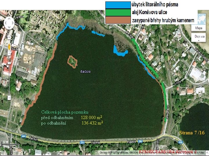 Celková plocha pozemku před odbahněním 128 000 m 2 po odbahnění 136 432 m