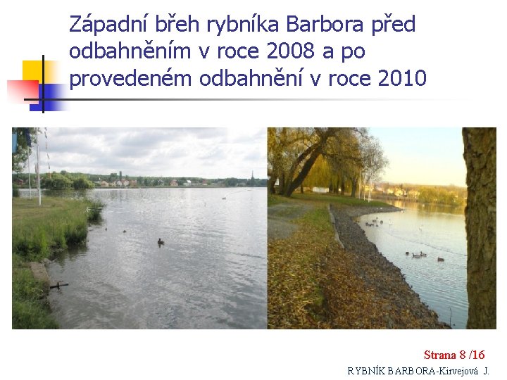 Západní břeh rybníka Barbora před odbahněním v roce 2008 a po provedeném odbahnění v