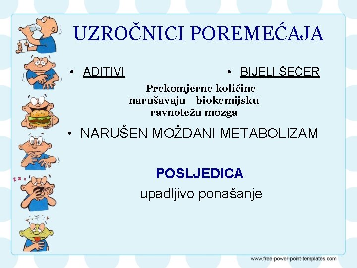 UZROČNICI POREMEĆAJA • ADITIVI • BIJELI ŠEĆER Prekomjerne količine narušavaju biokemijsku ravnotežu mozga •