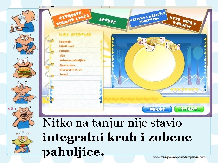 Nitko na tanjur nije stavio integralni kruh i zobene pahuljice. 