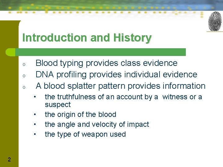 Introduction and History o o o Blood typing provides class evidence DNA profiling provides