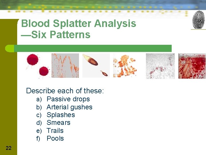 Blood Splatter Analysis —Six Patterns Describe each of these: a) b) c) d) e)