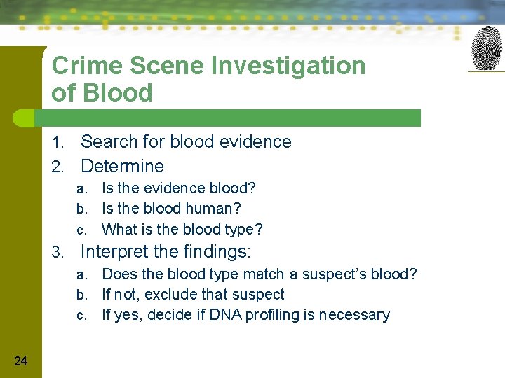 Crime Scene Investigation of Blood 1. Search for blood evidence 2. Determine a. Is