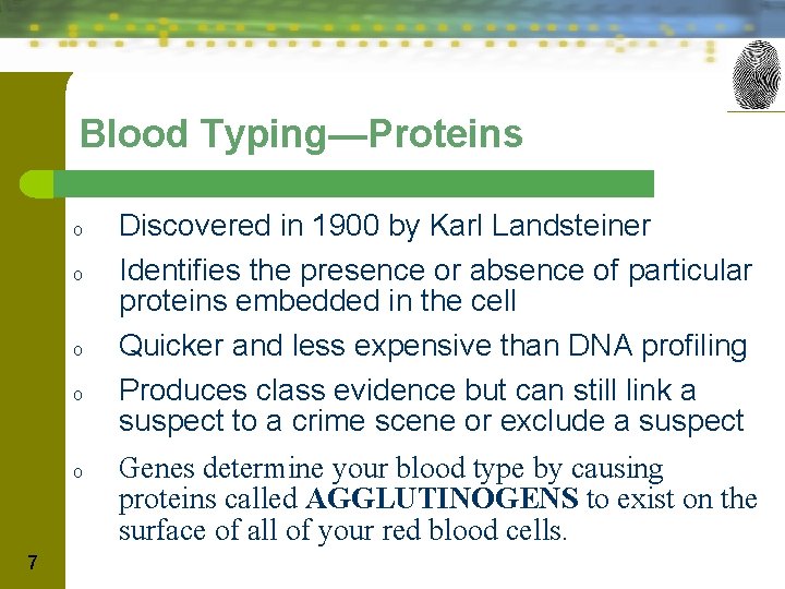 Blood Typing—Proteins o o o 7 Discovered in 1900 by Karl Landsteiner Identifies the