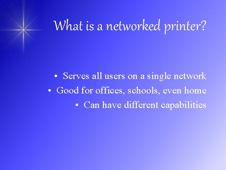 What is a networked printer? • Serves all users on a single network •