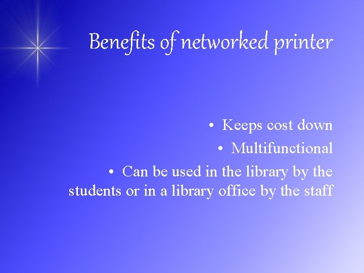 Benefits of networked printer • Keeps cost down • Multifunctional • Can be used
