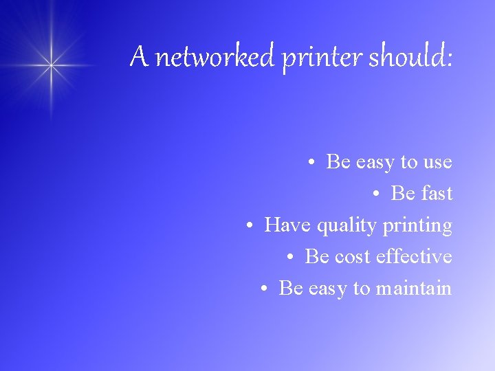 A networked printer should: • Be easy to use • Be fast • Have