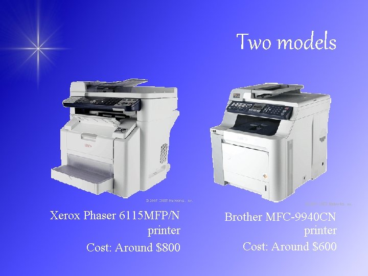 Two models Xerox Phaser 6115 MFP/N printer Cost: Around $800 Brother MFC-9940 CN printer