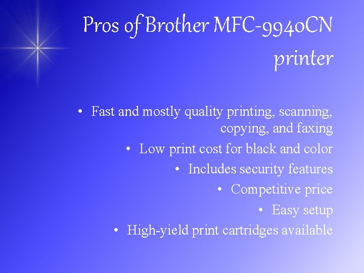 Pros of Brother MFC-9940 CN printer • Fast and mostly quality printing, scanning, copying,