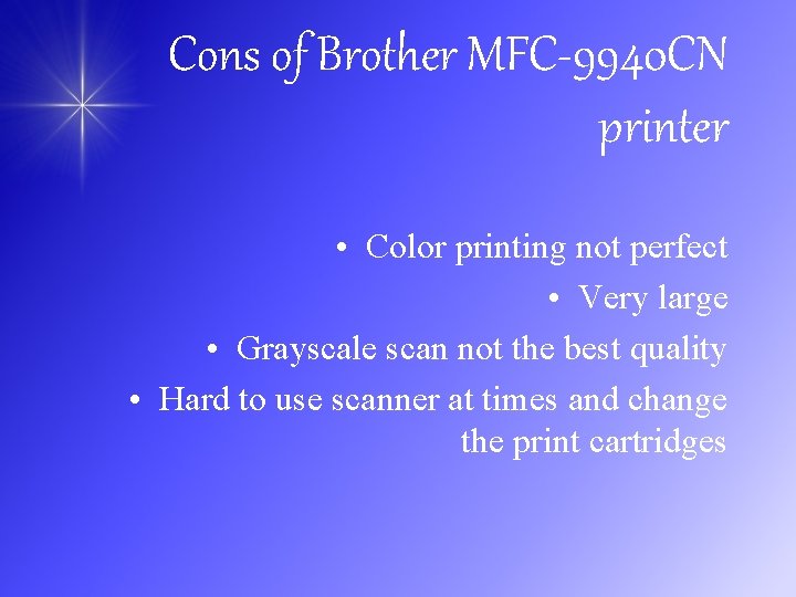 Cons of Brother MFC-9940 CN printer • Color printing not perfect • Very large