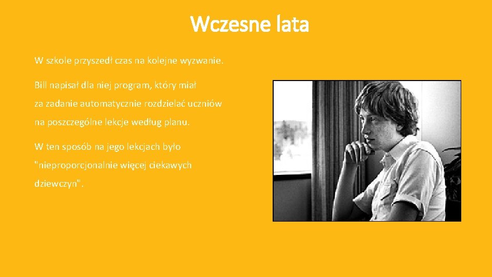 Wczesne lata W szkole przyszedł czas na kolejne wyzwanie. Bill napisał dla niej program,