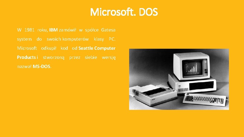 Microsoft. DOS W 1981 roku, IBM zamówił w spółce Gatesa system do swoich komputerów