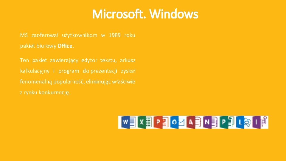 Microsoft. Windows MS zaoferował użytkownikom w 1989 roku pakiet biurowy Office. Ten pakiet zawierający