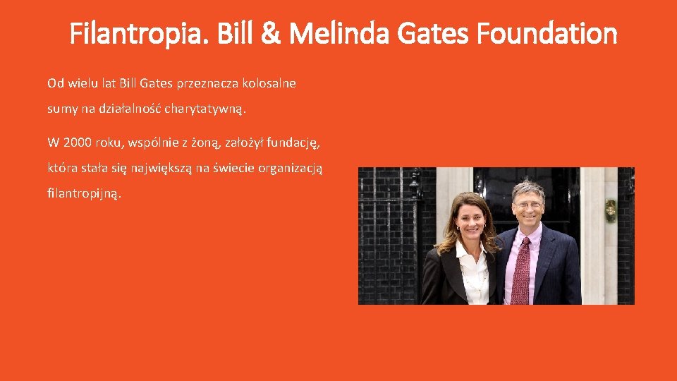 Filantropia. Bill & Melinda Gates Foundation Od wielu lat Bill Gates przeznacza kolosalne sumy