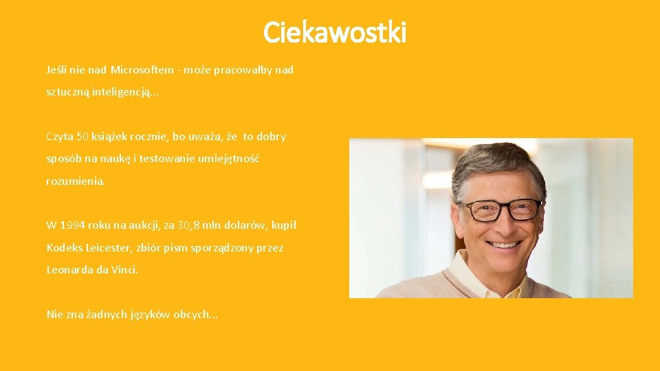 Ciekawostki Jeśli nie nad Microsoftem - może pracowałby nad sztuczną inteligencją. . . Czyta