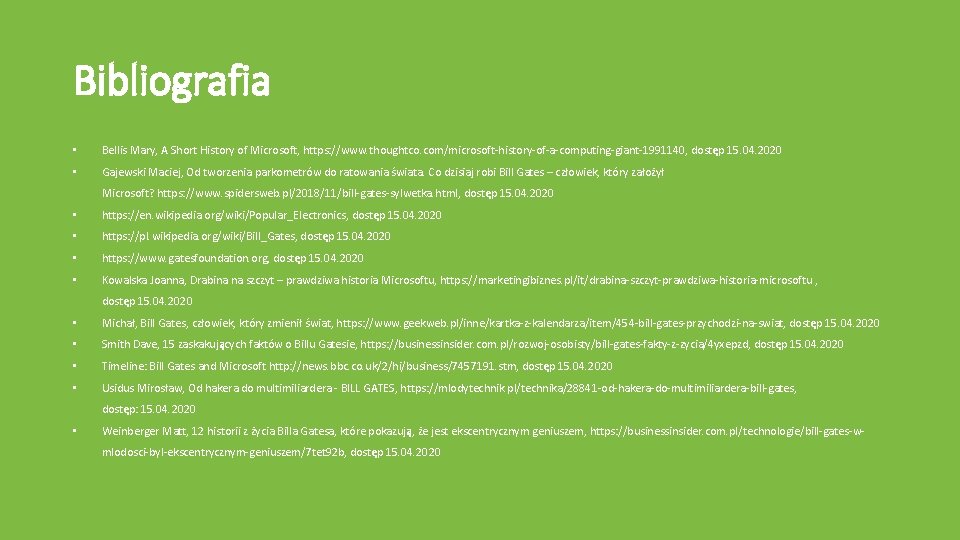 Bibliografia • Bellis Mary, A Short History of Microsoft, https: //www. thoughtco. com/microsoft-history-of-a-computing-giant-1991140, dostęp