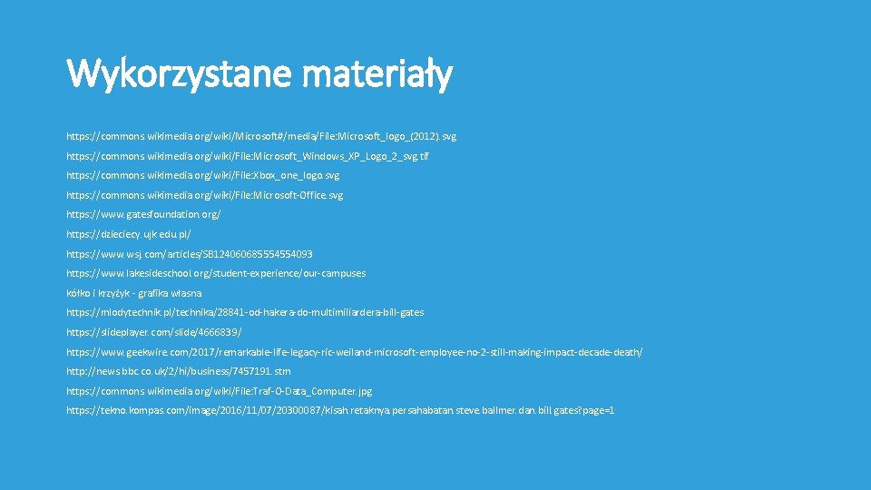 Wykorzystane materiały https: //commons. wikimedia. org/wiki/Microsoft#/media/File: Microsoft_logo_(2012). svg https: //commons. wikimedia. org/wiki/File: Microsoft_Windows_XP_Logo_2_svg. tif