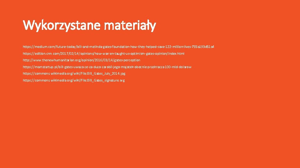 Wykorzystane materiały https: //medium. com/future-today/bill-and-melinda-gates-foundation-how-they-helped-save-122 -million-lives-755 a 193 d 51 a 4 https: //edition.