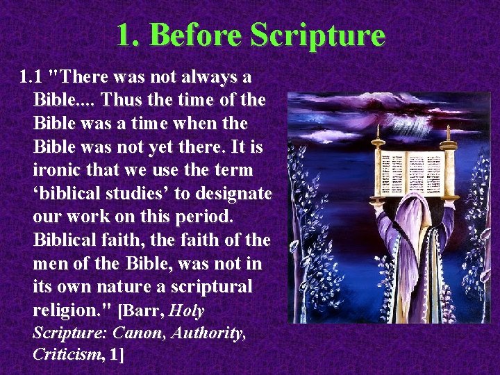 1. Before Scripture 1. 1 "There was not always a Bible. . Thus the