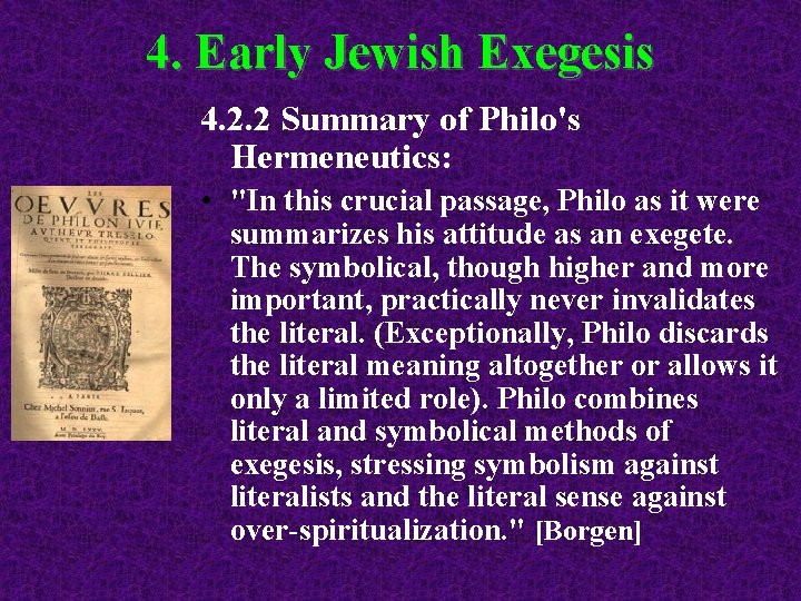 4. Early Jewish Exegesis 4. 2. 2 Summary of Philo's Hermeneutics: • "In this