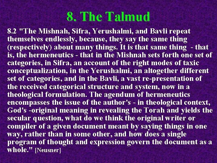 8. The Talmud 8. 2 "The Mishnah, Sifra, Yerushalmi, and Bavli repeat themselves endlessly,