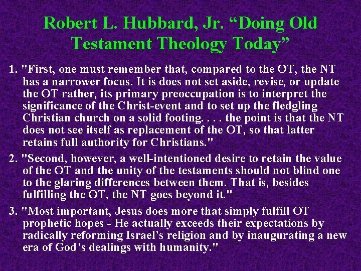 Robert L. Hubbard, Jr. “Doing Old Testament Theology Today” 1. "First, one must remember