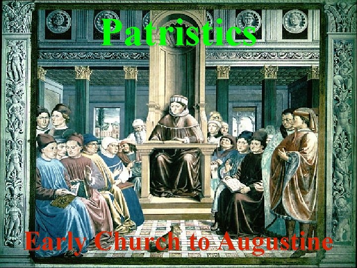 Patristics Early Church to Augustine 