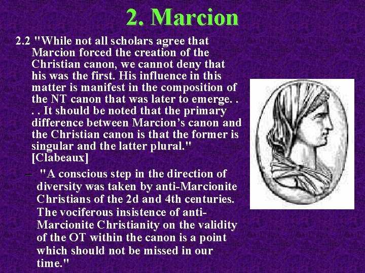 2. Marcion 2. 2 "While not all scholars agree that Marcion forced the creation