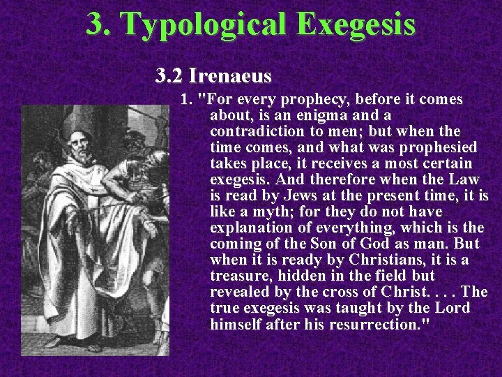 3. Typological Exegesis 3. 2 Irenaeus 1. "For every prophecy, before it comes about,