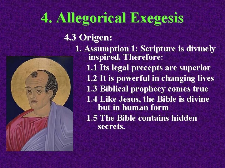 4. Allegorical Exegesis 4. 3 Origen: 1. Assumption 1: Scripture is divinely inspired. Therefore: