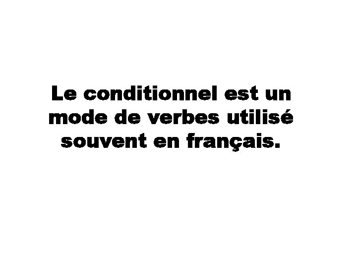 Le conditionnel est un mode de verbes utilisé souvent en français. 