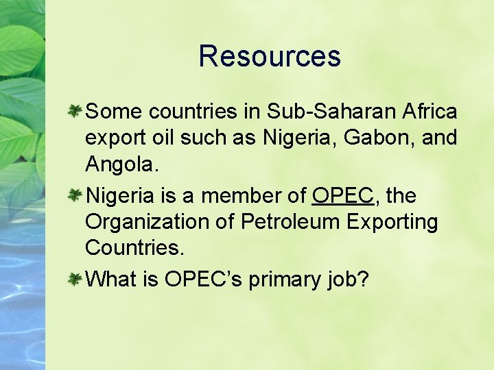 Resources Some countries in Sub-Saharan Africa export oil such as Nigeria, Gabon, and Angola.