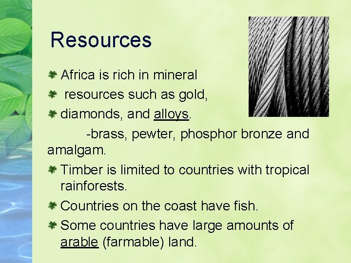 Resources Africa is rich in mineral resources such as gold, diamonds, and alloys. -brass,