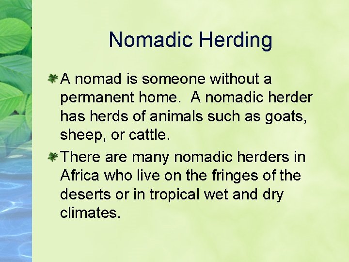 Nomadic Herding A nomad is someone without a permanent home. A nomadic herder has