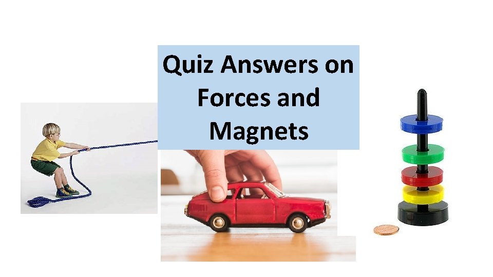 Quiz Answers on Forces and Magnets 