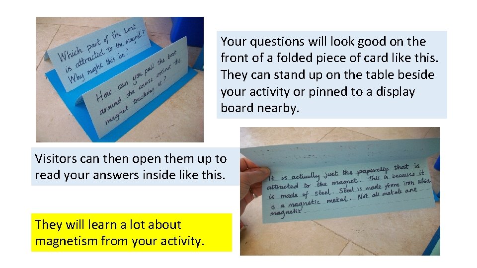 Your questions will look good on the front of a folded piece of card