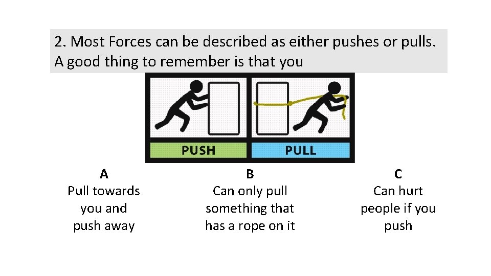 2. Most Forces can be described as either pushes or pulls. A good thing