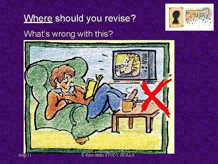 Where should you revise? What’s wrong with this? Aug-11 E-folio skills STUDY SKILLS 