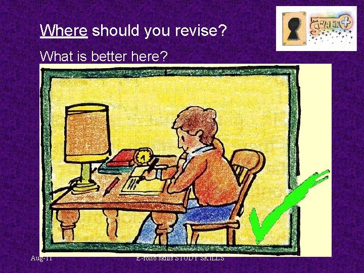 Where should you revise? What is better here? Aug-11 E-folio skills STUDY SKILLS 
