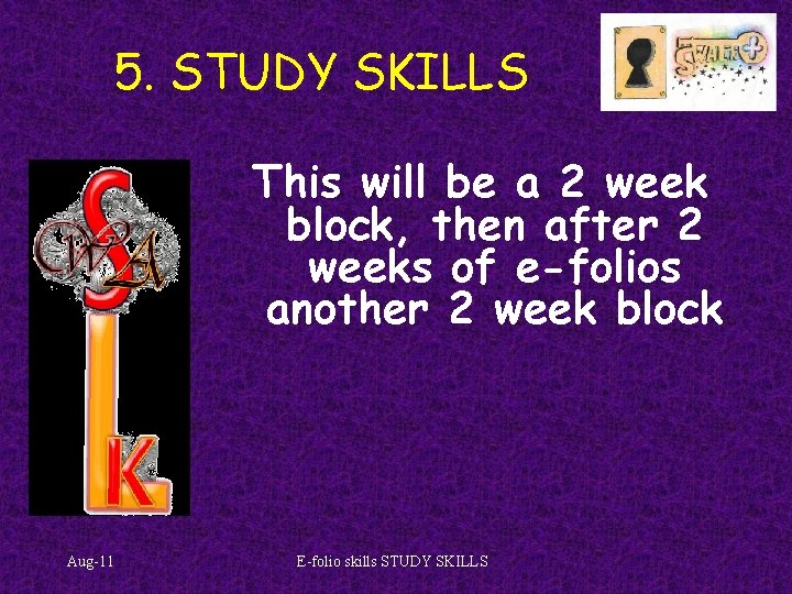 5. STUDY SKILLS This will be a 2 week block, then after 2 weeks