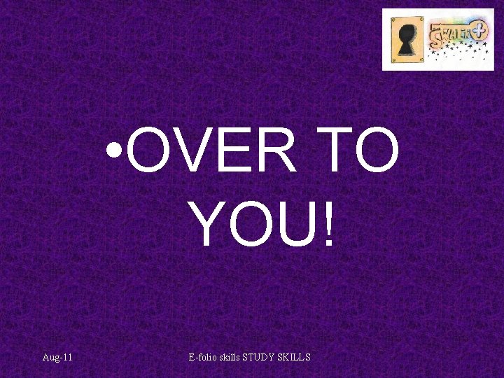  • OVER TO YOU! Aug-11 E-folio skills STUDY SKILLS 