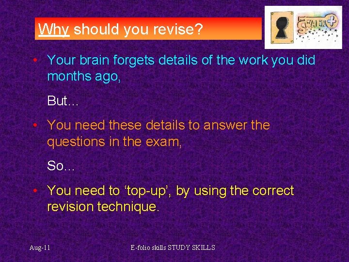 Why should you revise? • Your brain forgets details of the work you did