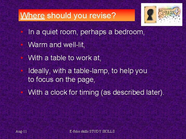 Where should you revise? • In a quiet room, perhaps a bedroom, • Warm