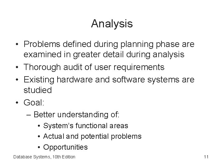 Analysis • Problems defined during planning phase are examined in greater detail during analysis